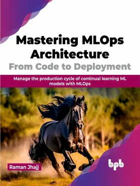 Jhajj |  Mastering MLOps Architecture: From Code to Deployment | eBook | Sack Fachmedien