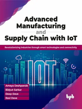 Deshpande / Sarkar / Dave |  Advanced Manufacturing and Supply Chain with IoT | eBook | Sack Fachmedien