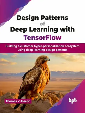 V Joseph |  Design Patterns of Deep Learning with TensorFlow | eBook | Sack Fachmedien