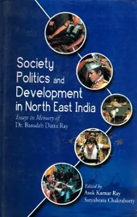 Ray / Chakraborty |  Society, Politics and Development in North East India: Essays in Memory of Dr. Basudeb Datta Ray | eBook | Sack Fachmedien