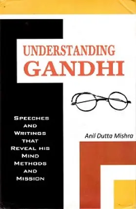 Mishra |  Understanding Gandhi Speeches and Writings That Reveal his Mind, Methods and Mission | eBook | Sack Fachmedien
