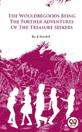 Nesbit |  The Wouldbegoods Being The Further Adventures Of The Treasure Seekers | eBook | Sack Fachmedien