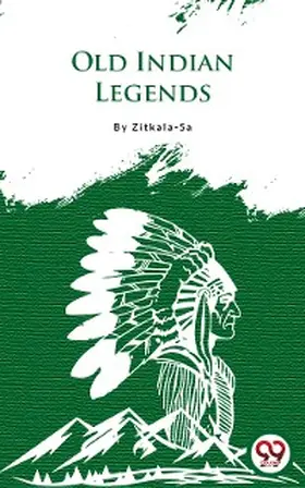 Zitkala-Sa |  Old Indian Legends | eBook | Sack Fachmedien