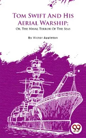 Appleton |  Tom Swift And His Aerial Warship; Or, The Naval Terror Of The Seas | eBook | Sack Fachmedien