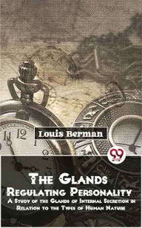 Berman |  The Glands Regulating Personality A Study Of The Glands Of Internal Secretion In Relation To The Types Of Human Nature | eBook | Sack Fachmedien