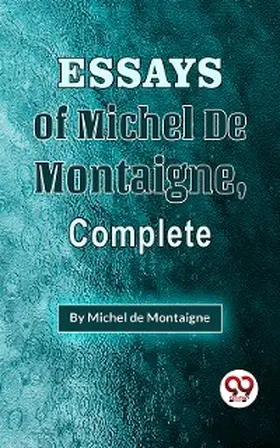 Montaigne |  The Essays Of Michel De Montaigne , Complete | eBook | Sack Fachmedien