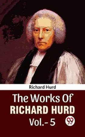 Hurd |  The Works Of Richard Hurd Vol 5 | eBook | Sack Fachmedien