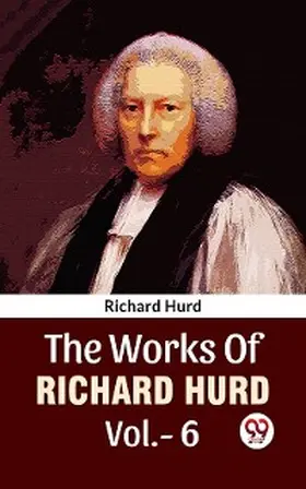 Hurd |  The Works Of Richard Hurd Vol 6 | eBook | Sack Fachmedien