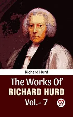 Hurd |  The Works Of Richard Hurd Vol 7 | eBook | Sack Fachmedien
