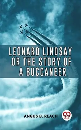 Reach |  Leonard Lindsay Or The Story Of A Buccaneer | eBook | Sack Fachmedien