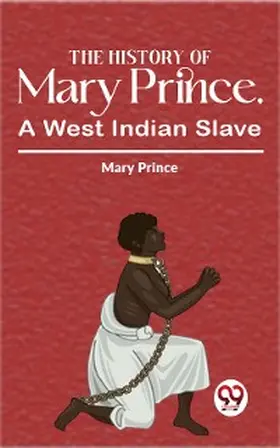 Prince |  The History Of Mary Prince, A West Indian Slave | eBook | Sack Fachmedien