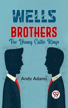 Adams |  Wells Brothers The Young Cattle Kings | eBook | Sack Fachmedien