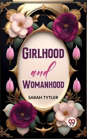 Tytler |  Girlhood And Womanhood | eBook | Sack Fachmedien
