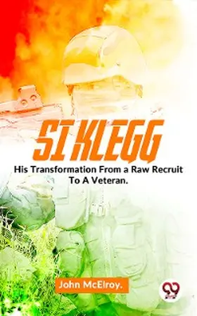 Mcelroy |  Si Klegg His Transformation From a Raw Recruit To A Veteran. | eBook | Sack Fachmedien