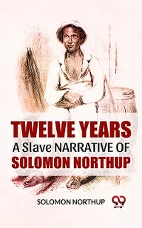Northup |  Twelve Years A Slave Narrative Of Solomon Northup | eBook | Sack Fachmedien