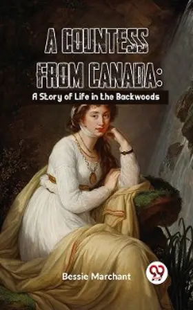 Marchant |  A Countess From Canada: A Story Of Life In The Backwoods | eBook | Sack Fachmedien