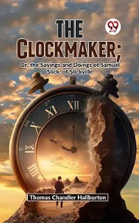 Haliburton |  The Clockmaker; Or, The Sayings And Doings Of Samuel Slick, Of Slickville | eBook | Sack Fachmedien