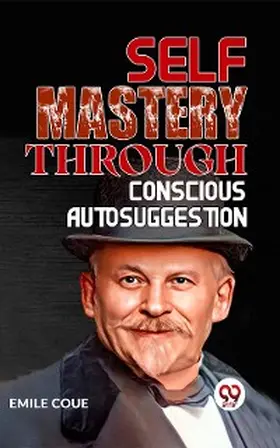 Coue |  SELF MASTERY THROUGH CONSCIOUS AUTOSUGGESTION | eBook | Sack Fachmedien