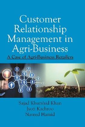 Khan / Kachroo |  Customer Relationship Management In Agri-Business: A Case Of Agri-Business Retailers | eBook | Sack Fachmedien