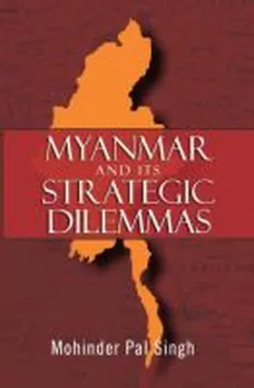 Singh | Myanmar and the Strategic Dilemmas | Buch | 978-93-86618-56-6 | sack.de