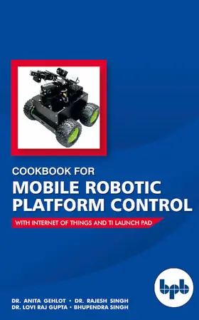 Gehlot / Anita / Singh |  Cookbook for Mobile Robotic Platform Control | eBook | Sack Fachmedien