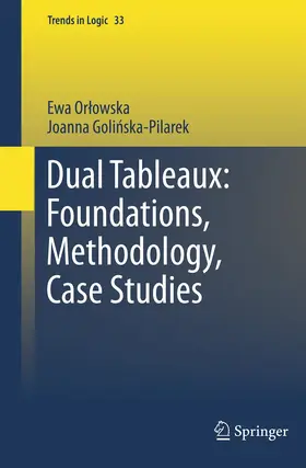 Orlowska / Golinska Pilarek / Golinska Pilarek |  Dual Tableaux: Foundations, Methodology, Case Studies | eBook | Sack Fachmedien