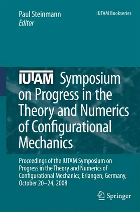 Steinmann |  IUTAM Symposium on Progress in the Theory and Numerics of Configurational Mechanics | Buch |  Sack Fachmedien