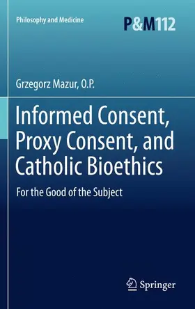 Mazur / Mazur, O.P. |  Informed Consent, Proxy Consent, and Catholic Bioethics | Buch |  Sack Fachmedien