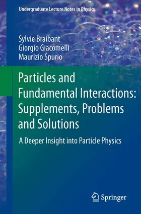 Braibant / Giacomelli / Spurio |  Particles and Fundamental Interactions: Supplements, Problems and Solutions | eBook | Sack Fachmedien