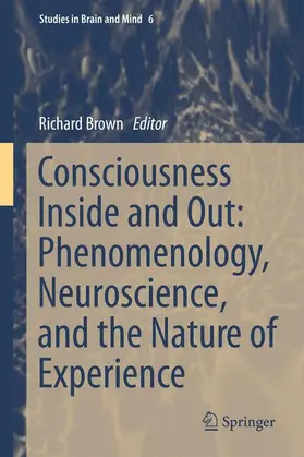 Brown |  Consciousness Inside and Out: Phenomenology, Neuroscience, and the Nature of Experience | Buch |  Sack Fachmedien