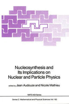 Audouze / Mathieu |  Nucleosynthesis and Its Implications on Nuclear and Particle Physics | eBook | Sack Fachmedien