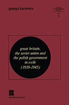 Kacewicz |  Great Britain, The Soviet Union and the Polish Government in Exile (1939–1945) | eBook | Sack Fachmedien