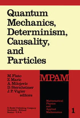 Flato / Maric / Milojevic |  Quantum Mechanics, Determinism, Causality, and Particles | eBook | Sack Fachmedien