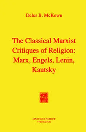 McKown |  The Classical Marxist Critiques of Religion: Marx, Engels, Lenin, Kautsky | eBook | Sack Fachmedien