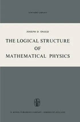 Sneed |  The Logical Structure of Mathematical Physics | eBook | Sack Fachmedien