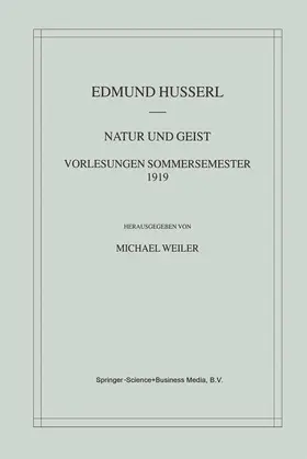 Weiler / Husserl |  Natur und Geist: Vorlesungen Sommersemester 1919 | Buch |  Sack Fachmedien