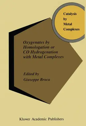Braca |  Oxygenates by Homologation or CO Hydrogenation with Metal Complexes | Buch |  Sack Fachmedien