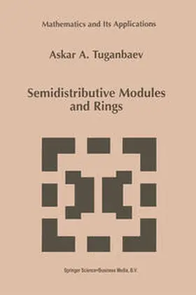 Tuganbaev |  Semidistributive Modules and Rings | Buch |  Sack Fachmedien