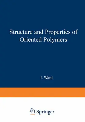 Ward |  Structure and Properties of Oriented Polymers | Buch |  Sack Fachmedien