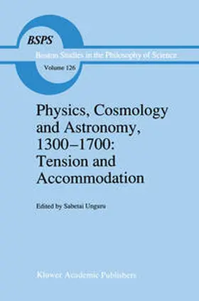 Unguru |  Physics, Cosmology and Astronomy, 1300–1700: Tension and Accommodation | eBook | Sack Fachmedien