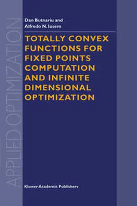 Butnariu / Iusem | Totally Convex Functions for Fixed Points Computation and Infinite Dimensional Optimization | E-Book | sack.de