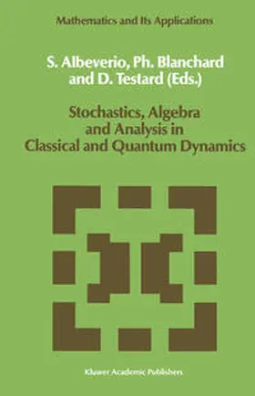Albeverio / Blanchard / Testard |  Stochastics, Algebra and Analysis in Classical and Quantum Dynamics | eBook | Sack Fachmedien
