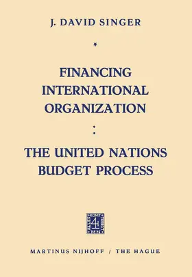 Singer |  Financing International Organization: The United Nations Budget Process | Buch |  Sack Fachmedien