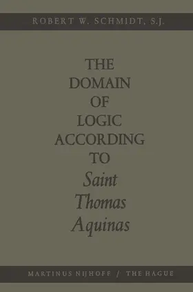 Schmidt |  The Domain of Logic According to Saint Thomas Aquinas | Buch |  Sack Fachmedien