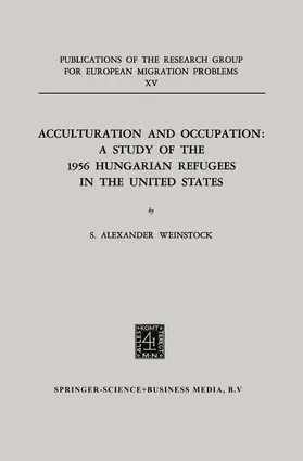 Weinstock |  Acculturation and Occupation: A Study of the 1956 Hungarian Refugees in the United States | Buch |  Sack Fachmedien