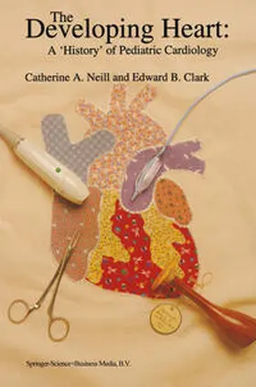 Neill / Clark | The Developing Heart: A ‘History’ of Pediatric Cardiology | E-Book | sack.de