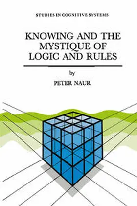 Naur |  Knowing and the Mystique of Logic and Rules | eBook | Sack Fachmedien