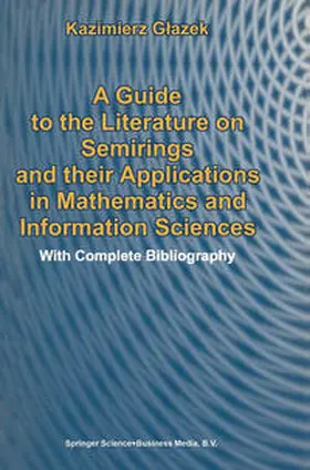 Glazek | A Guide to the Literature on Semirings and their Applications in Mathematics and Information Sciences | E-Book | sack.de
