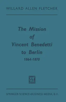 Fletcher |  The Mission of Vincent Benedetti to Berlin 1864-1870 | Buch |  Sack Fachmedien