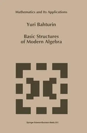 Bahturin |  Basic Structures of Modern Algebra | eBook | Sack Fachmedien